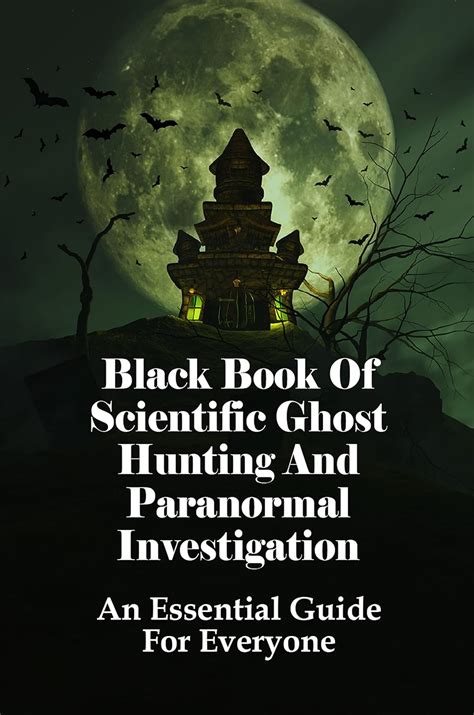 Black Book Of Scientific Ghost Hunting And Paranormal Investigation: An ...