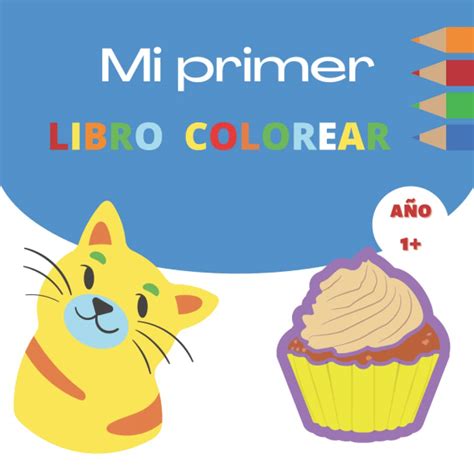 Buy Mi primer libro colorear 1 año +: PEQUELINDOS cuadernos para ...