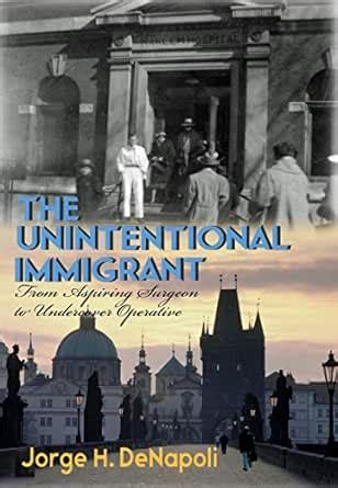 The Unintentional Immigrant: From Aspiring Surgeon to Undercover Agent ...