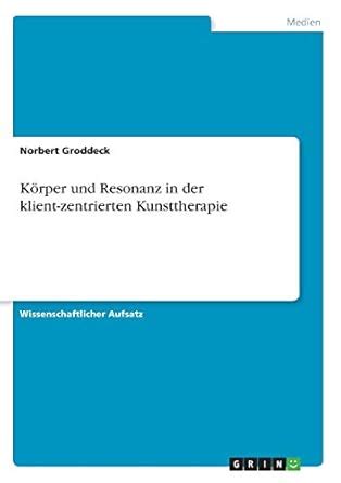 Buy Körper und Resonanz in der klient-zentrierten Kunsttherapie Book ...
