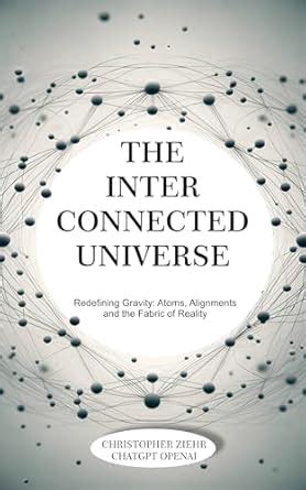 The Interconnected Atom Theory: A New Perspective on Gravity and the ...