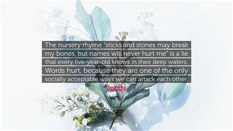 Kory Stamper Quote: “The nursery rhyme “sticks and stones may break my ...