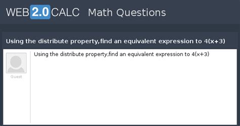View question - Using the distribute property,find an equivalent ...