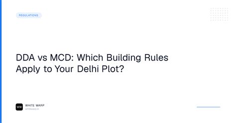 DDA vs MCD: Which Building Rules Apply to Your Delhi Plot? | White Warp