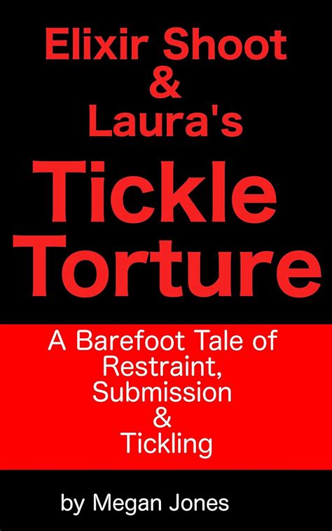 Elixir Shoot & Laura’s Tickle Torture: A Barefoot Tale of Restraint ...