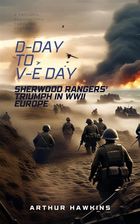 D-Day to V-E Day: Sherwood Rangers' Triumph in WWII Europe eBook ...