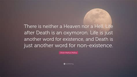 Oliver Markus Malloy Quote: “There is neither a Heaven nor a Hell. Life ...