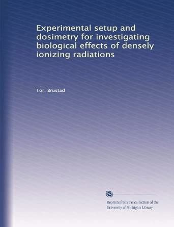 Experimental setup and dosimetry for investigating biological effects ...