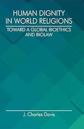 Buy Human Dignity in World Religions: Toward a Global Bioethics and ...