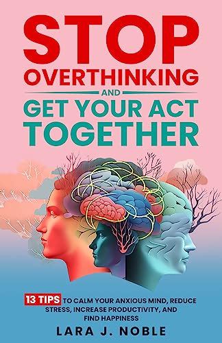 Stop Overthinking And Get Your Act Together: 13 Tips to Calm Your ...