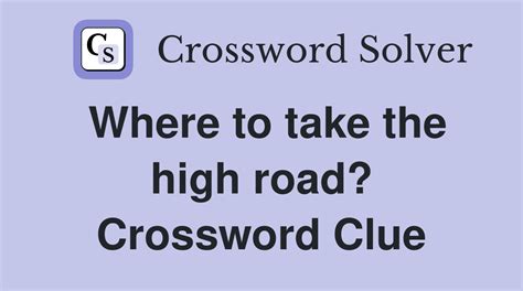 Where to take the high road? - Crossword Clue Answers - Crossword Solver