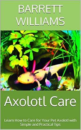 Axolotl Care: Learn How to Care for Your Pet Axolotl with Simple and ...
