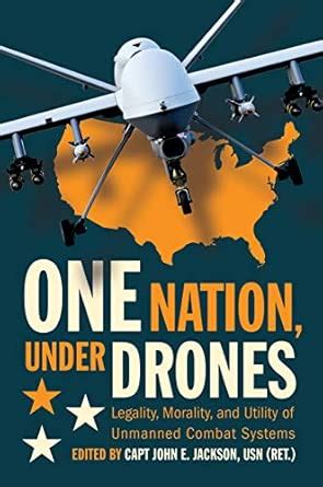 Buy One Nation Under Drones: Legality, Morality, and Utility of ...