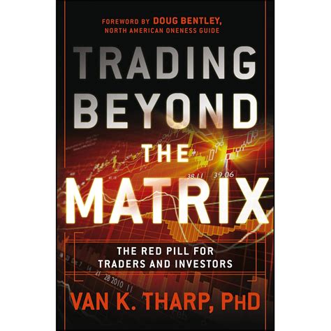 Trading Beyond the Matrix: The Red Pill for Traders and Investors ...