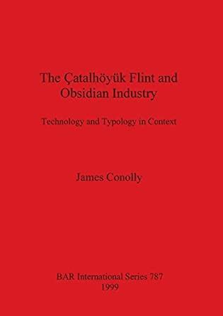 Buy The Catalhoyuk Flint and Obsidian Industry: Technology and Typology ...