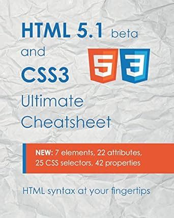 HTML 5.1 & CSS3 Ultimate Cheatsheet: HTML syntax at your fingertips ...