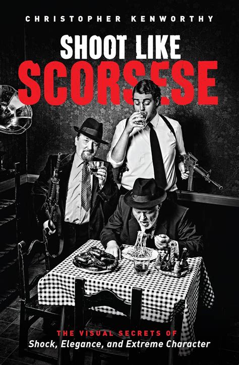 Shoot Like Scorsese: The Visual Secrets of Shock, Elegance, and Extreme ...
