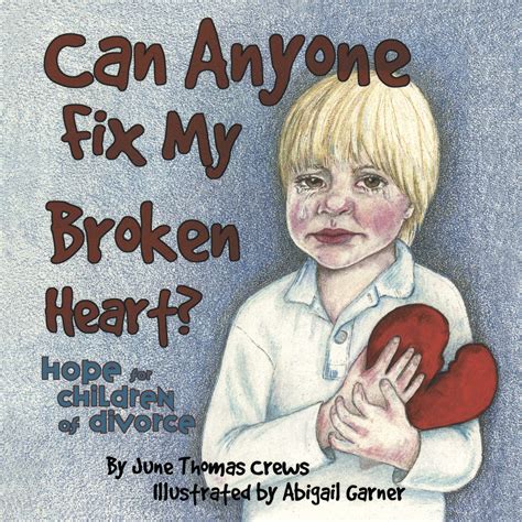 Can Anyone Fix My Broken Heart? Hope For Children Of Divorce ...