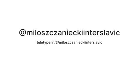 @miloszczanieckiinterslavic — Teletype