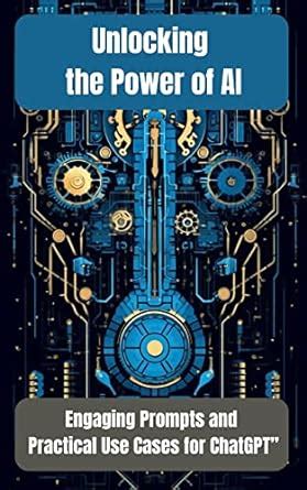 Unlocking the Power of AI: Engaging Prompts and Practical Use Cases for ...