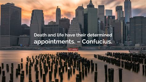 S.T. Abby Quote: “Death and life have their determined appointments ...