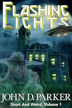 Flashing Lights: Short and Weird Volume 1 eBook : Parker, John D ...