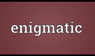 Image result for enigmatic