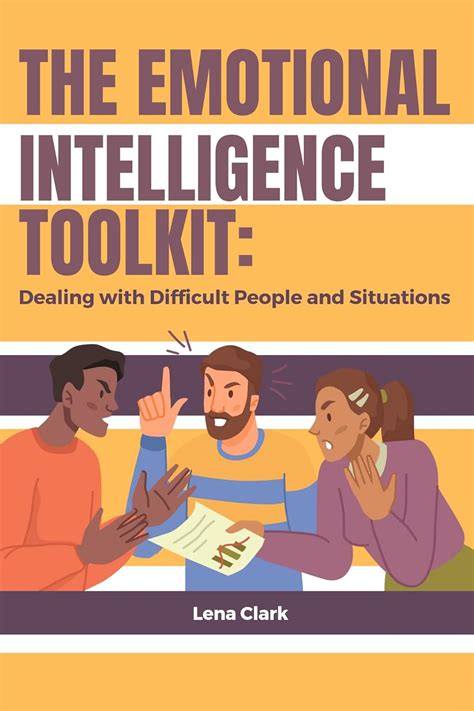 The Emotional Intelligence Toolkit: Dealing with Difficult People and ...