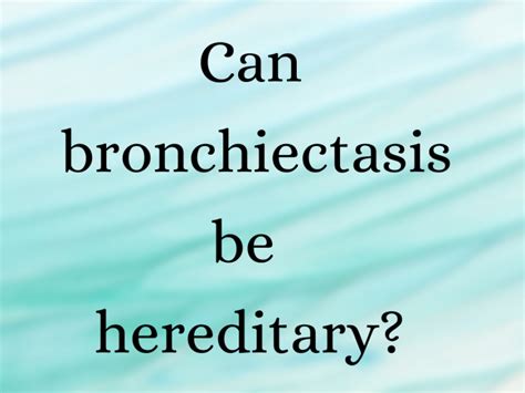 Can bronchiectasis be hereditary? | Salt Therapy for bronchiectasis ...