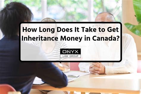How Long Does It Take to Receive Inheritance from a Will in Canada?
