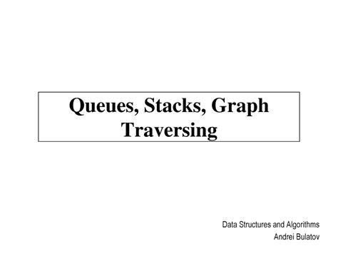 Queues, stacks, graph traversing - Queues, Stacks, Graph Traversing ...