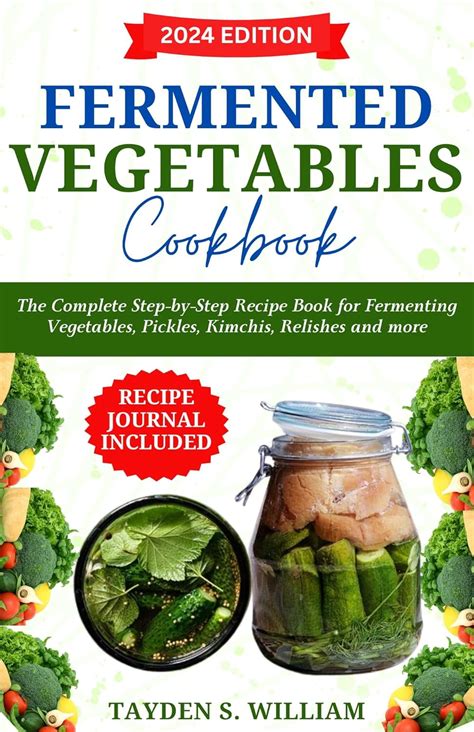 Fermented Vegetables Cookbook: The Complete Step-by-Step Recipe Book ...