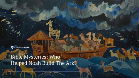 Bible Mysteries: Who Helped Noah Build The Ark? | Christian Pure