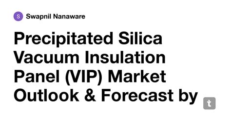 Precipitated Silica Vacuum Insulation Panel (VIP) Market Outlook ...