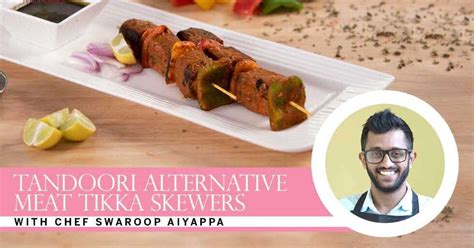 #CelebrateSummer: Tandoori Alternative Meat Skewers by Chef Swaroop ...