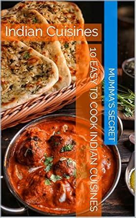 10 Easy to cook Indian Cuisines: Indian Cuisines eBook : Secret, Mumma ...