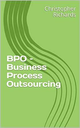 BPO – Business Process Outsourcing eBook : Richards, Christopher ...