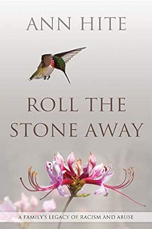 Roll the Stone Away: A Family’s Legacy of Racism and Abuse : Hite, Ann ...