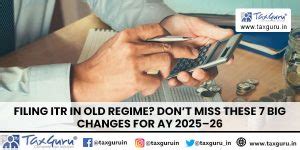 Filing ITR in Old Regime? Don’t Miss These 7 Big Changes for AY 2025–26