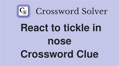 React to tickle in nose - Crossword Clue Answers - Crossword Solver