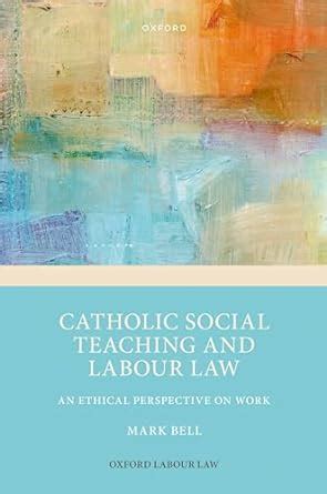 Catholic Social Teaching and Labour Law: An Ethical Perspective on Work ...