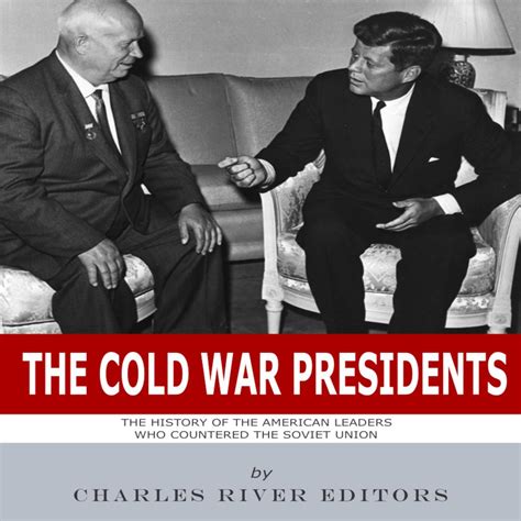 The Cold War Presidents: The History of the American Leaders Who ...