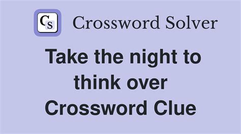 Take the night to think over - Crossword Clue Answers - Crossword Solver