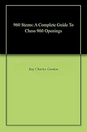 960 Stems: A Complete Guide To Chess 960 Openings eBook : Gordon, Ray ...