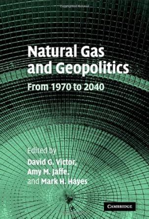 Natural Gas and Geopolitics: From 1970 to 2040 eBook : VICTOR, DAVID G ...