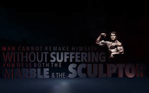 "MAN CANNOT REMAKE HIMSELF WITHOUT SUFFERING FOR HE IS BOTH THE MARBLE ...