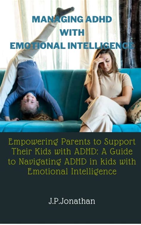 MANAGING ADHD WITH EMOTIONAL INTELLIGENCE: Empowering Parents to ...