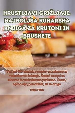 Buy Hrustljavi grizljaji. Najboljsa kuharska knjiga za Krutoni in ...