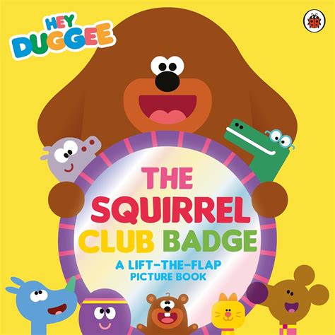 Hey Duggee: The Squirrel Club Badge: A Lift-the-Flap Picture Book : Hey ...