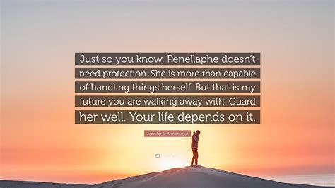 Jennifer L. Armentrout Quote: “Just so you know, Penellaphe doesn’t need protection. She is more ...
